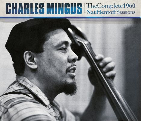 Charles Mingus (1922-1979): The Complete 1960 Nat Hentoff Sessions (+ 2 Bonus Tracks), 3 CDs