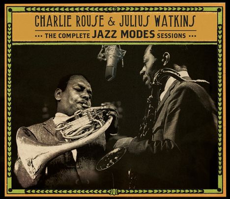 Charlie Rouse &amp; Julius Watkins: The Complete Jazz Modes Sessions (+Bonus) (Limited Edition), 3 CDs