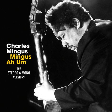 Charles Mingus (1922-1979): Mingus Ah Um: The Stereo &amp; Mono Versions (+7 Bonus Tracks), 2 CDs