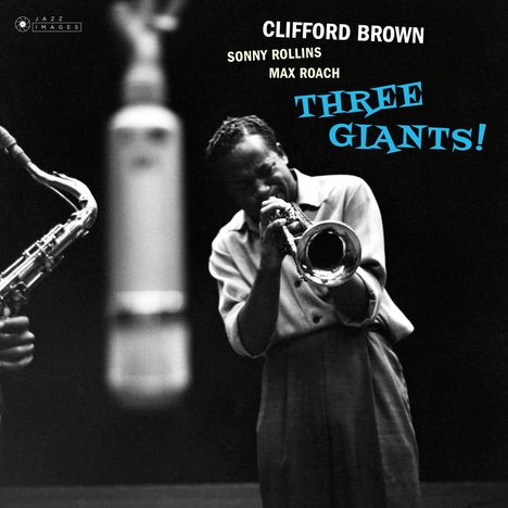 Sonny Rollins, Clifford Brown &amp; Max Roach: Three Giants! / Clifford Brown And Max Roach At Basin Street, CD