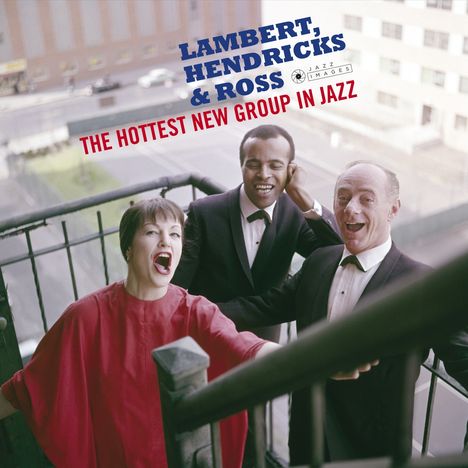 Lambert, Hendricks &amp; Ross: The Hottest New Group In Jazz (+ Bonus Albums) (Jazz Images) (Limited Edition), 2 CDs