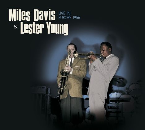 Miles Davis &amp; Lester Young: Live In Europe 1956 (+4 Bonus Tracks), CD