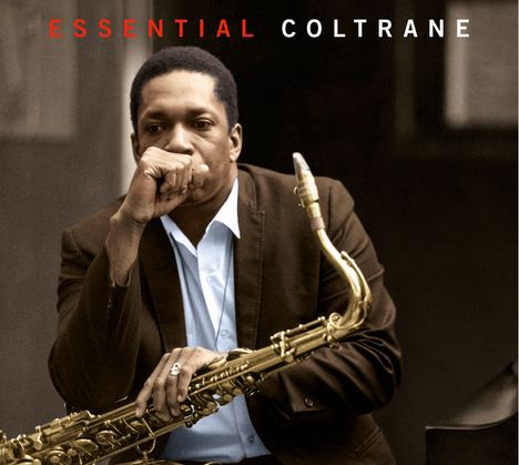 "ESSENTIAL COLTRANE" in roten und weißen Buchstaben. Ein Mann in Anzug hält ein Saxophon, den Kopf nachdenklich gestützt.