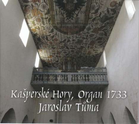 Jaroslav Tuma an der Kannhäuser-Orgel Kasperske Hory, CD