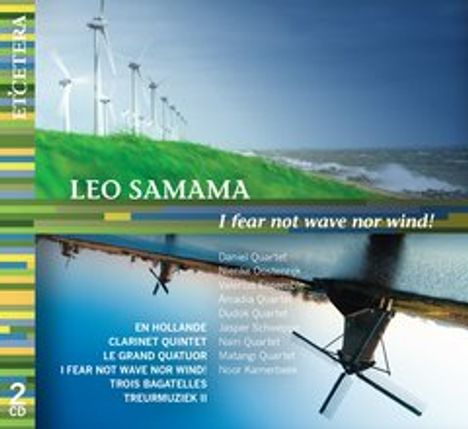 Leo Samama (geb. 1951): Kammermusik "I fear not wave nor wind!", 2 CDs