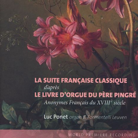 Luc Ponet - La Suite Franciase Classique d'apres Le Livre D'Orgue Du Pere Pingre, CD