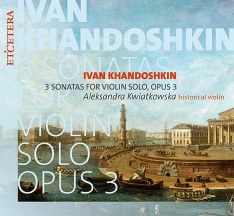 Iwan Khandoschkin (1747-1804): Sonaten für Violine solo op.3 Nr.1-3, CD