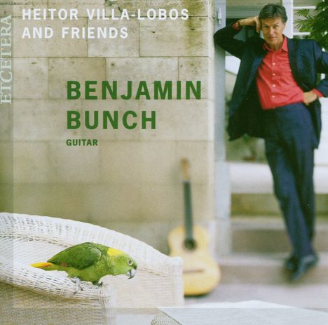 Benjamin Bunch - Heitor Villa-Lobos and Friends, CD