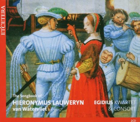 The Songbook of Hieronymus Lauweryn van Watervliet (ca.1505), 2 CDs