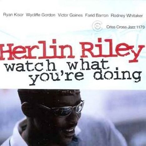 Herlin Riley (geb. 1957): Watch What You're Doing, CD