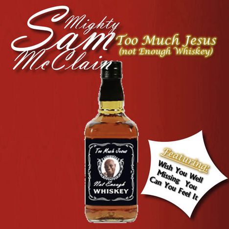 Mighty Sam McClain: Too Much Jesus (Not Enough Whiskey), CD