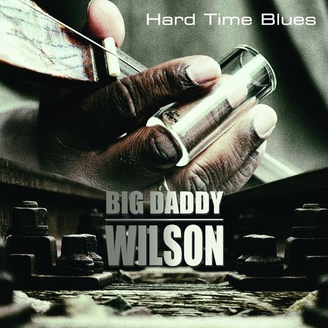 Big Daddy Wilson: Hard Time Blues, CD