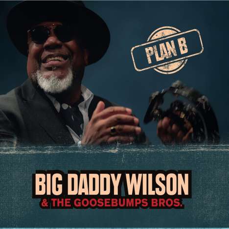 Big Daddy Wilson &amp; the Gossebumps Bros.: Plan B, LP