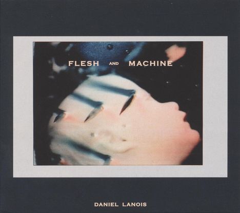 Daniel Lanois: Flesh And Machine, CD