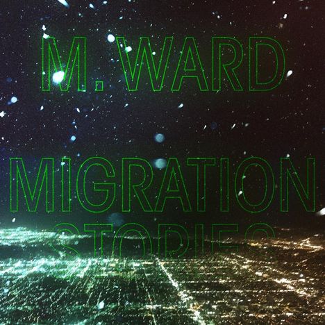 M. Ward: Migration Stories, CD