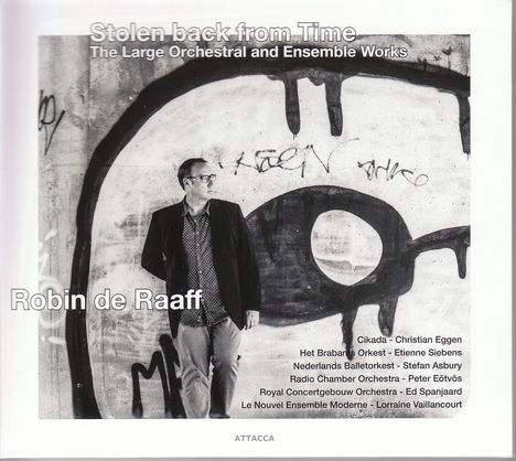 Robin de Raaff (geb. 1968): Orchesterwerke und Werke für Ensemble "Stolen back from Time", 2 CDs