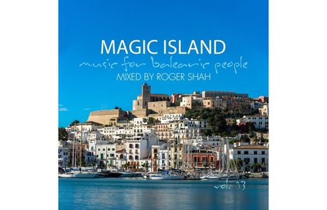 Text: "MAGIC ISLAND music for balearic people MIXED BY ROGER SHAH vol. 13." Stadtansicht mit Hafen und Segelbooten.