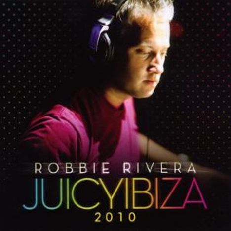 Robbie Rivera: Juicy Ibiza 2010, 2 CDs