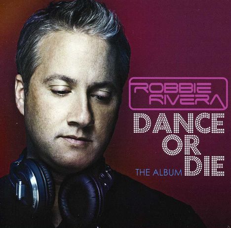 Robbie Rivera: Dance Or Die, CD