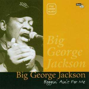 Big George Jackson: Beggin Ain't For Me, CD
