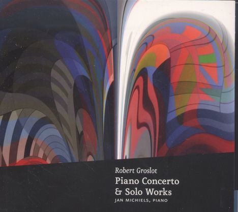 Robert Groslot (geb. 1951): Klavierkonzert, CD