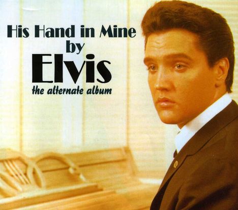 Elvis Presley (1935-1977): His Hand In Mine (The Alternate Album), CD