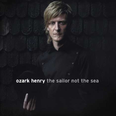 Ozark Henry: Sailor Not The Sea, CD