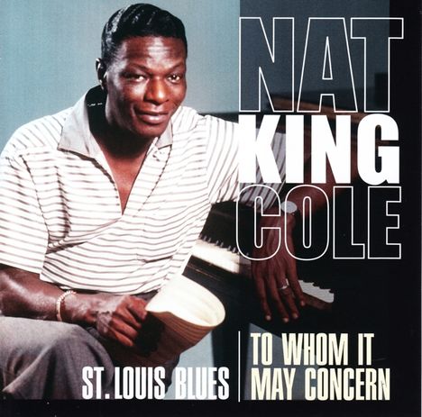 Nat King Cole (1919-1965): St.Louis Blues / To Whom It May Concern, CD
