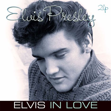 Text: "Elvis Presley", "ELVIS IN LOVE", "2lp". Schwarz-Weiß-Porträt eines Mannes mit Seitenscheitel im Pullover.