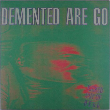 Text: "DEMENTED ARE GO" und "KICKED OUT OF HELL". Verschwommenes Gesicht in Grün- und Rottönen, psychedelischer Stil.