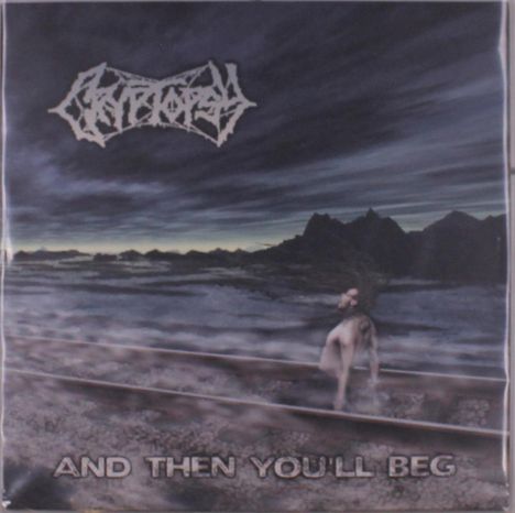 Text oben: "CRYPTOPSY". Text unten: "AND THEN YOU'LL BEG". Dunkle Landschaft mit Bergen, Gleisen, Figur in der Mitte.