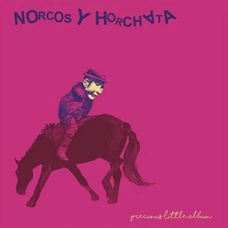 Text: "Norcos y Horchata", "precious little album". Illustration: Person auf Pferd, Hintergrund in kräftigem Pink.
