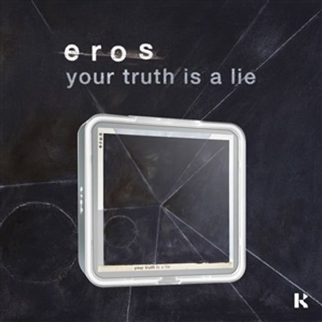 Eros: YOUR TRUTH IS A LIE (KIT ALBUM - General), KiT Album