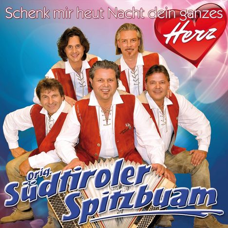 Original Südtiroler Spitzbuam: Schenk mir heut Nacht dein ganzes Herz, CD