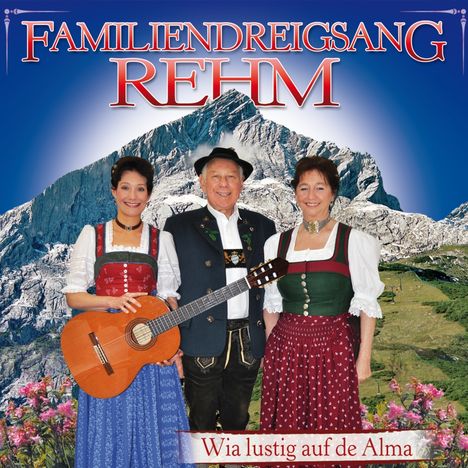 Familiendreigsang Rehm: Wia lustig auf de Alma, CD