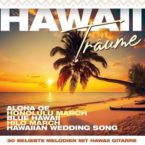 Hawaii Träume: 30 beliebte Melodien mit Hawaii-Gitarre, 2 CDs