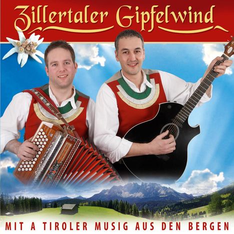 Zillertaler Gipfelwind: Mit A Tiroler Musig aus den Bergen, CD