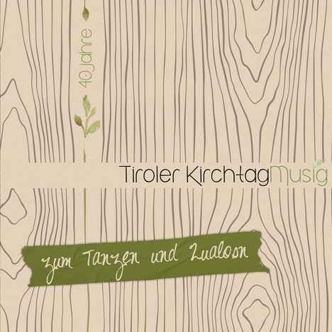 Tiroler Kirchtagmusig: Zum Tanzen und Zualosn: 40 Jahre, CD