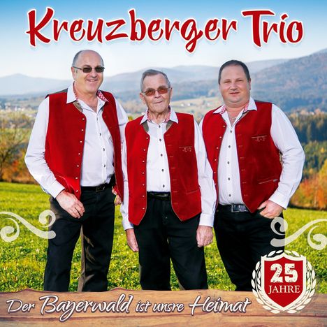 Kreuzberger Trio: Der Bayerwald ist unsre Heimat: 25 Jahre, CD