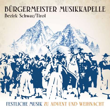 Bürgermeister Musikkapelle Bezirk Schwaz (Tirol): Festliche Musik zu Advent und Weihnacht (25Jahre), CD