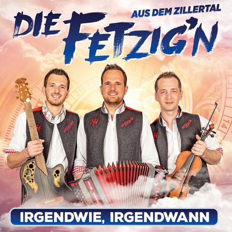 Die Fetzig'n aus dem Zillertal: Irgendwie, irgendwann, CD