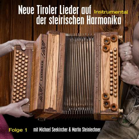 Michael Seekircher &amp; Martin Steinlechner: Neue Tiroler Lieder auf der steirischen Harmonika Folge 1, CD
