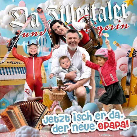 Da Zillertaler Und Die Geigerin: Jetzt isch er da, der neue Opapa!, CD