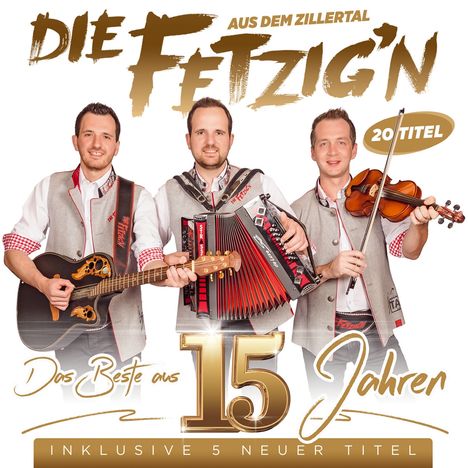 Die Fetzig'n aus dem Zillertal: Das Beste aus 15 Jahren - Inkl. 5 neuer Titel, CD