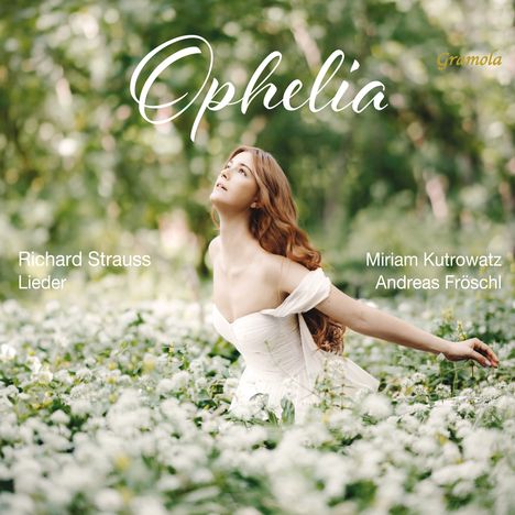 Text: "Ophelia", "Richard Strauss Lieder", "Gramola", "Miriam Kutrowatz", "Andreas Fröschl". 
Eine Frau in einem Blumenfeld.