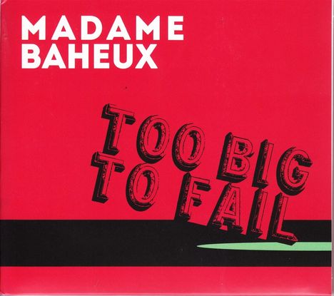 Madame Baheux: Too Big To Fail, CD