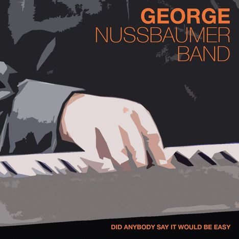 George Nussbaumer: Did Anybody Say It Would Be Easy, CD