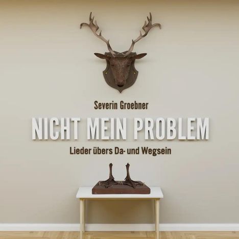 Severin Groebner: Nicht mein Problem: Lieder übers Da- und Wegsein, CD