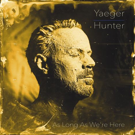 Philip Yaeger: Philip Yaeger &amp; Hunter: As Long As We're Here, LP