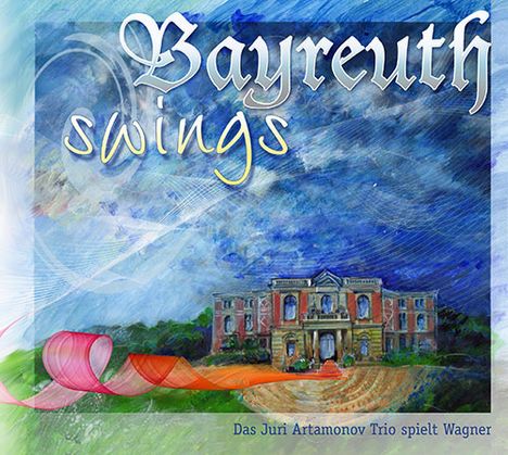 Juri Artamonov: Bayreuth Swings: Das Juri Artamonov Trio spielt Wagner, CD